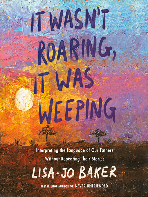 Title details for It Wasn't Roaring, It Was Weeping by Lisa-Jo Baker - Available